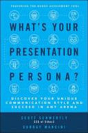 What's your presentation persona? : discover your unique communication style and succeed in any arena /