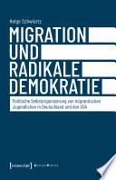 Migration und radikale Demokratie : Politische Selbstorganisierung von migrantischen Jugendlichen in Deutschland und den USA /