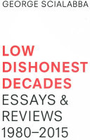 Low dishonest decades : essay & reviews 1980-2015 /