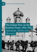 The Italian war on the Eastern Front, 1941-1943 : operations, myths and memories /