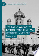 The Italian War on the Eastern Front, 1941-1943 : Operations, Myths and Memories  /