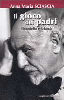 Il gioco dei padri : Pirandello e Sciascia /