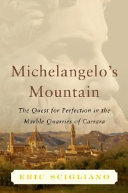 Michelangelo's mountain : the quest for perfection in the marble quarries of Carrara /