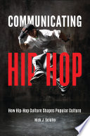 Communicating hip-hop : how hip-hop culture shapes popular culture /