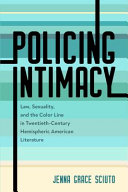 Policing intimacy : law, sexuality, and the color line in twentieth-century hemispheric American literature /