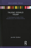 Talking Donald Trump : a sociolinguistic study of style, metadiscourse, and political identity /