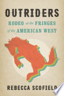 Outriders : rodeo at the fringes of the American West /