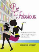 Be fabulous : the reading teacher's guide to reclaiming your happiness in the classroom /