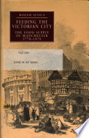 Feeding the Victorian city : the food supply of Manchester, 1770-1870 /