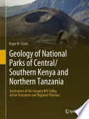 Geology of national parks of central/Southern Kenya and Northern Tanzania : geotourism of the Gregory rift valley, active volcanism and regional plateaus /