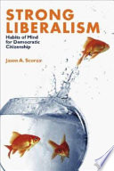 Strong liberalism : habits of mind for democratic citizenship /