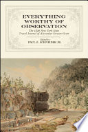 Everything worthy of observation : the 1826 New York State travel journal of Alexander Stewart Scott /