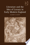 Literature and the Idea of Luxury in Early Modern England /