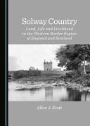 Solway Country : Land, Life and Livelihood in the western border region of England and Scotland /