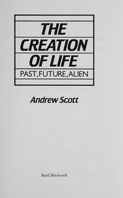 The creation of life : past, future, alien /