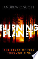 Burning planet : the story of fire through time /