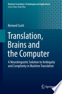 Translation, Brains and the Computer : A Neurolinguistic Solution to Ambiguity and Complexity in Machine Translation /