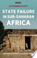State failure in sub-Saharan Africa : the crisis of post-colonial order /