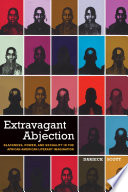 Extravagant abjection : blackness, power, and sexuality in the African American literary imagination /