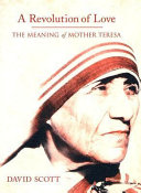 A revolution of love : the meaning of Mother Teresa /