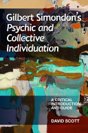 Gilbert Simondon's psychic and collective individuation : a critical introduction and guide /