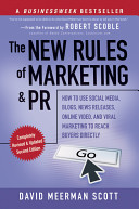 The new rules of marketing and PR : how to use social media, blogs, news releases, online video, & viral marketing to reach buyers directly /