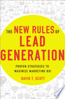 The new rules of lead generation : proven strategies to maximize marketing ROI /