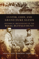 Custer, Cody, and Grand Duke Alexis : historical archaeology of the royal buffalo hunt /