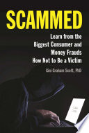 Scammed : learn from the biggest consumer and money frauds how not to be a victim /