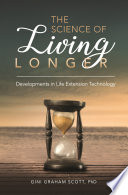 The science of living longer : developments in life extension technology /