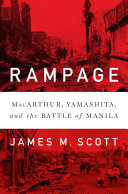 Rampage : MacArthur, Yamashita, and the battle of Manila /