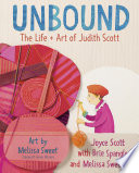 Unbound : the life + art of Judith Scott /