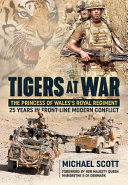 Tigers at war : the Princess of Wales's Royal Regiment : 25 years in front-line modern conflict /