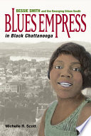 Blues empress in black Chattanooga : Bessie Smith and the emerging urban South /