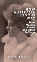 How Australia led the way : Dora Meeson Coates and British suffrage /