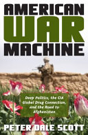 American war machine : deep politics, the CIA global drug connection, and the road to Afghanistan /