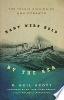 Many were held by the sea : the tragic sinking of HMS Otranto /