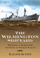 The Wilmington Shipyard : welding a fleet for victory in World War II /