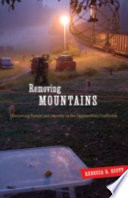 Removing mountains : extracting nature and identity in the Appalachian coalfields /