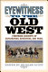 Eyewitness to the Old West : first-hand accounts of exploration, adventure, and peril /