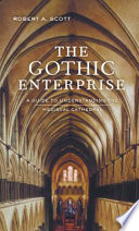 The Gothic enterprise : a guide to understanding the Medieval cathedral /