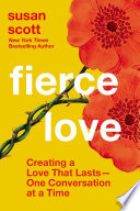 Fierce love : creating a love that lasts-one conversation at a time /