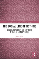 The social life of nothing : silence, invisibility and emptiness in tales of lost experience /