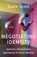 Negotiating identity : symbolic interactionist approaches to social identity /