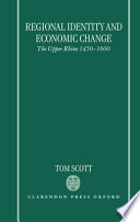 Regional identity and economic change : the Upper Rhine, 1450-1600 /