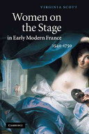 Women on the stage in early modern France : 1540-1750 /