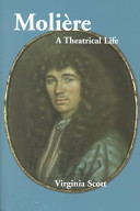 Molière : a theatrical life / Virginia Scott.