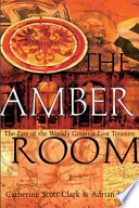 The Amber Room : the fate of the world's greatest lost treasure /