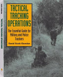 Tactical tracking operations : the essential guide for military and police trackers /