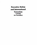 Executive safety and international terrorism : a guide for travellers /